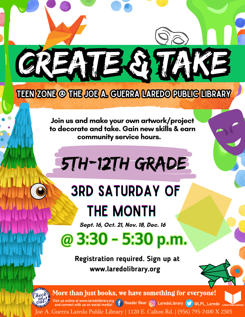 Create & Take flyer: Join us in making different art every 3rd Saturday of the month from 3:30 to 5:30. 5th to 12th grade only. September 16, October 21, November 18, and December 16. Registration required.